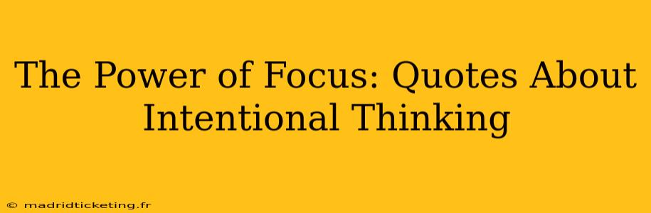 The Power of Focus: Quotes About Intentional Thinking