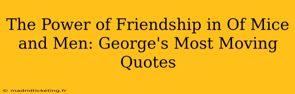 The Power of Friendship in Of Mice and Men: George's Most Moving Quotes