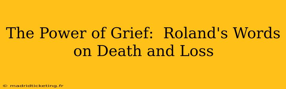 The Power of Grief:  Roland's Words on Death and Loss