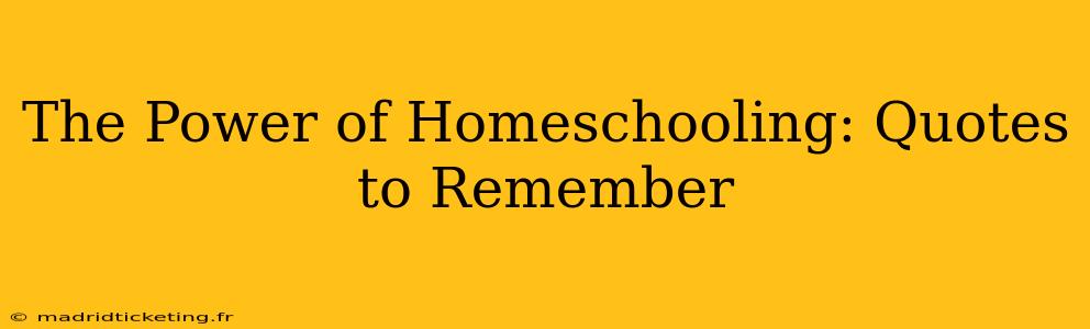 The Power of Homeschooling: Quotes to Remember