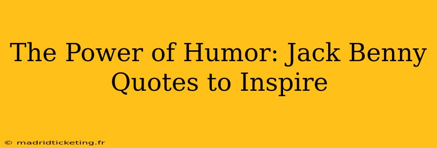 The Power of Humor: Jack Benny Quotes to Inspire