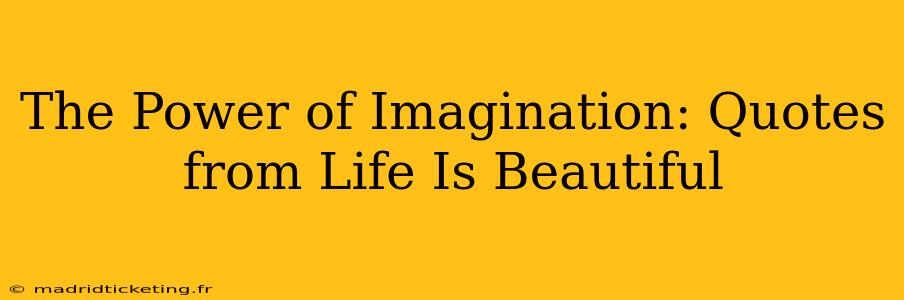 The Power of Imagination: Quotes from Life Is Beautiful