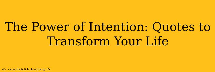 The Power of Intention: Quotes to Transform Your Life