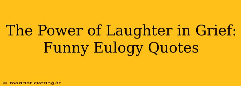 The Power of Laughter in Grief: Funny Eulogy Quotes