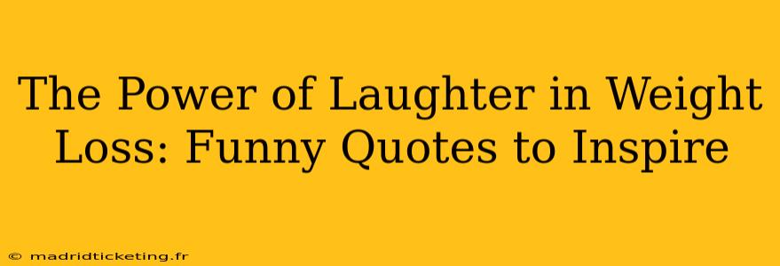 The Power of Laughter in Weight Loss: Funny Quotes to Inspire