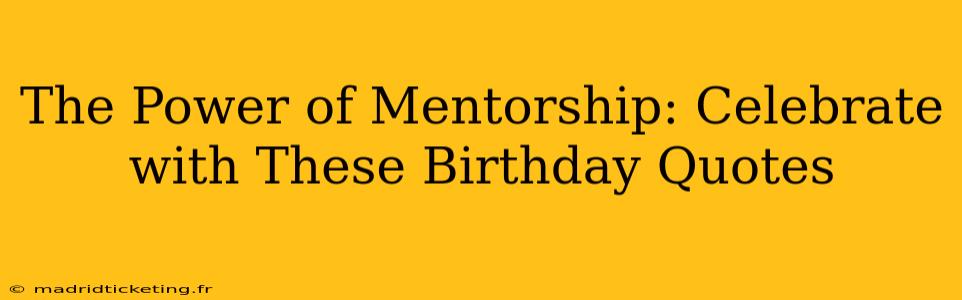 The Power of Mentorship: Celebrate with These Birthday Quotes