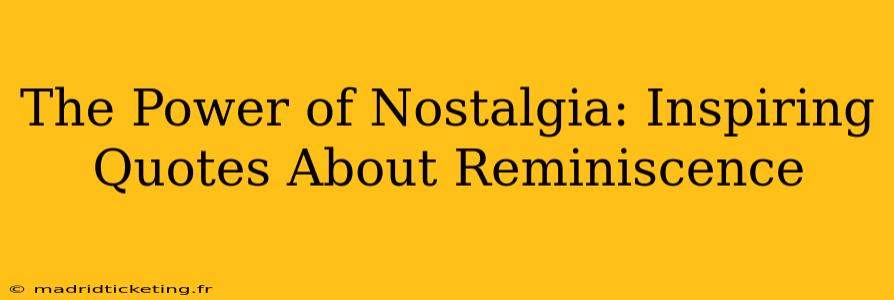 The Power of Nostalgia: Inspiring Quotes About Reminiscence