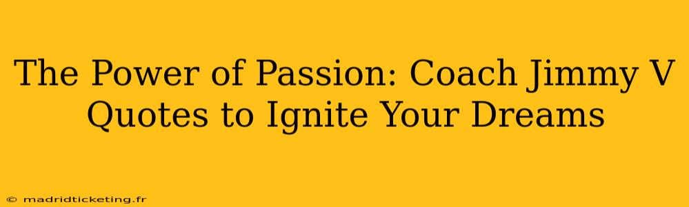 The Power of Passion: Coach Jimmy V Quotes to Ignite Your Dreams
