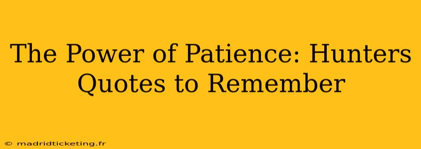 The Power of Patience: Hunters Quotes to Remember