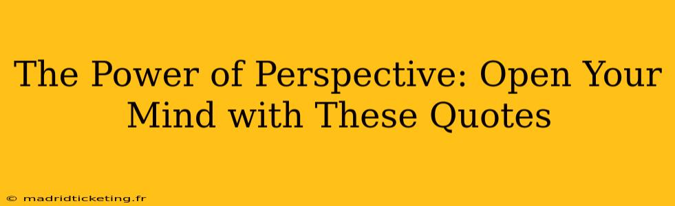 The Power of Perspective: Open Your Mind with These Quotes