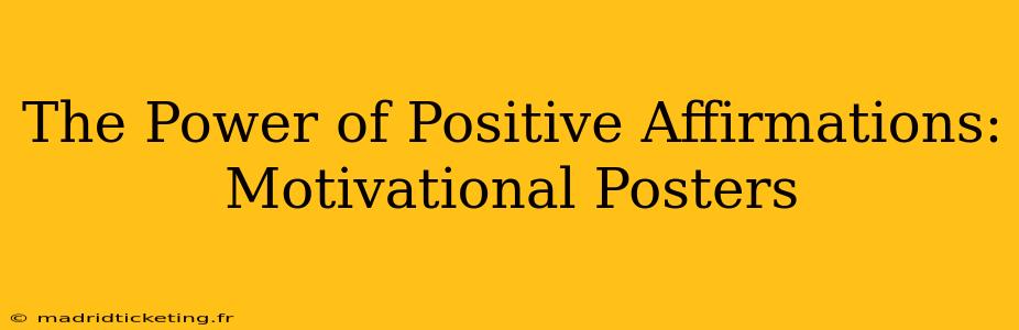 The Power of Positive Affirmations: Motivational Posters