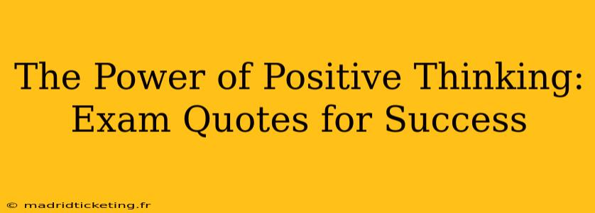 The Power of Positive Thinking: Exam Quotes for Success
