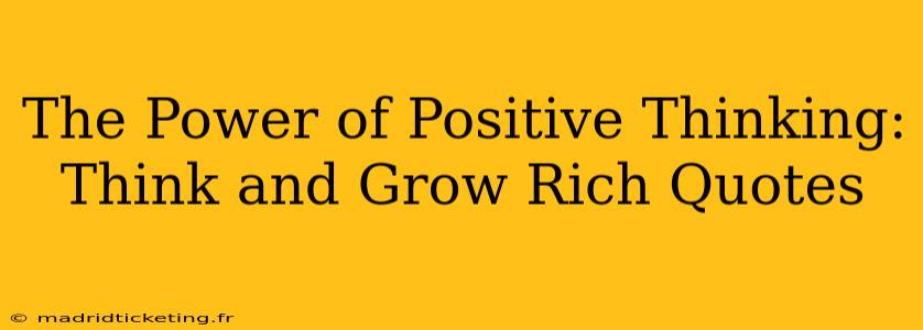 The Power of Positive Thinking: Think and Grow Rich Quotes