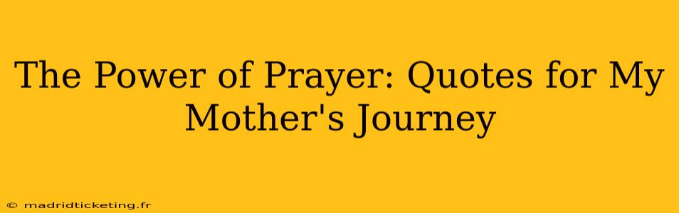 The Power of Prayer: Quotes for My Mother's Journey