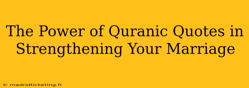 The Power of Quranic Quotes in Strengthening Your Marriage