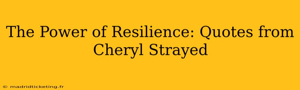 The Power of Resilience: Quotes from Cheryl Strayed