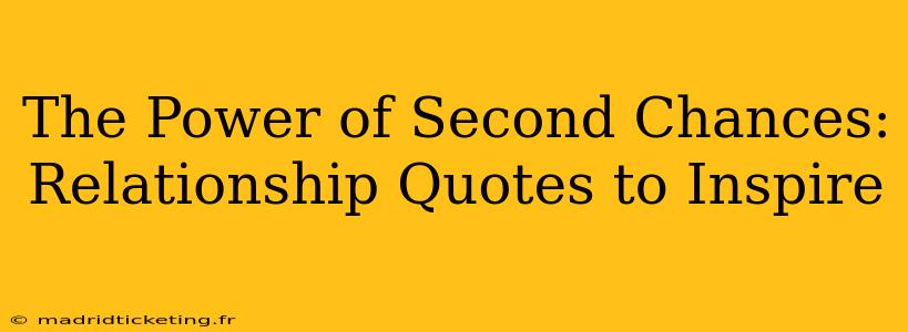 The Power of Second Chances: Relationship Quotes to Inspire