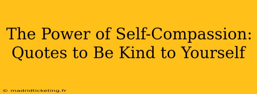 The Power of Self-Compassion: Quotes to Be Kind to Yourself
