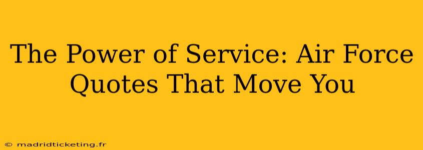 The Power of Service: Air Force Quotes That Move You