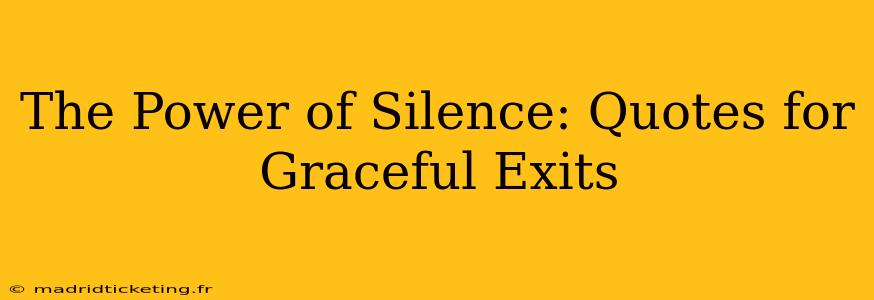 The Power of Silence: Quotes for Graceful Exits