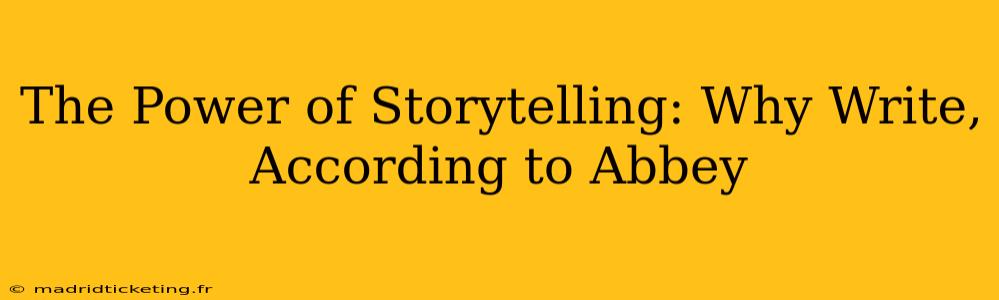 The Power of Storytelling: Why Write, According to Abbey