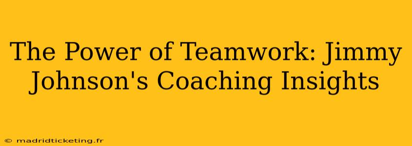 The Power of Teamwork: Jimmy Johnson's Coaching Insights