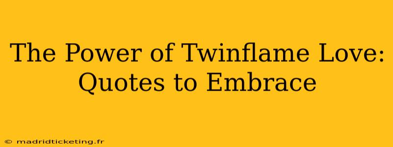 The Power of Twinflame Love: Quotes to Embrace
