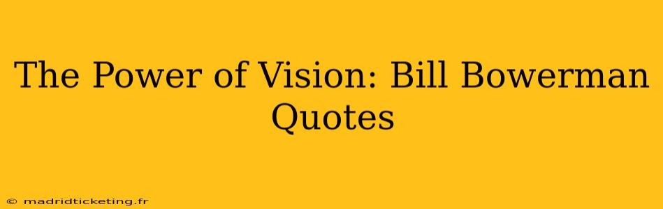 The Power of Vision: Bill Bowerman Quotes