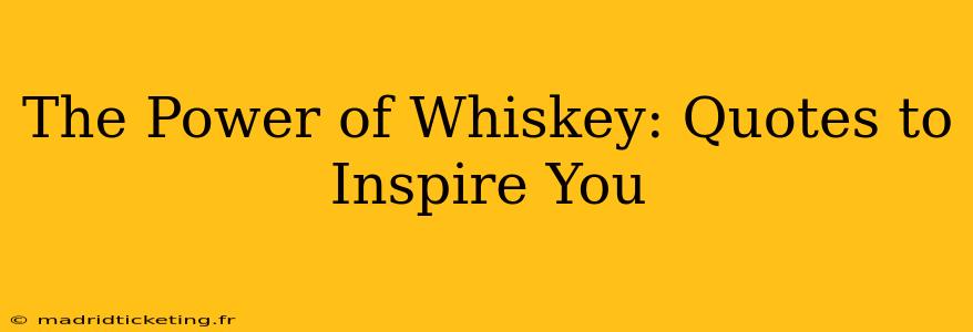 The Power of Whiskey: Quotes to Inspire You
