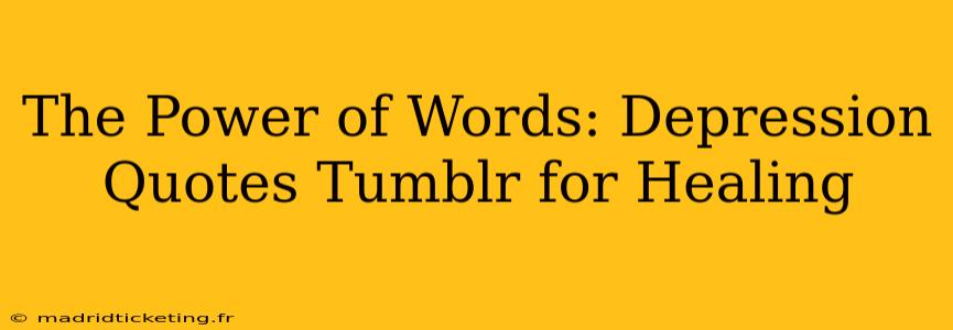 The Power of Words: Depression Quotes Tumblr for Healing