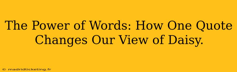 The Power of Words: How One Quote Changes Our View of Daisy.