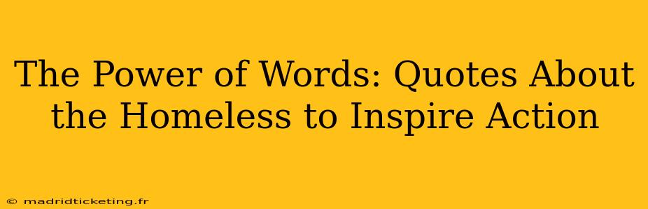 The Power of Words: Quotes About the Homeless to Inspire Action