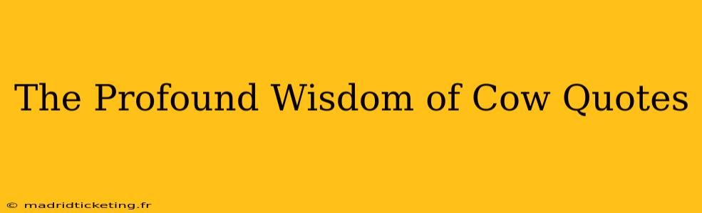 The Profound Wisdom of Cow Quotes