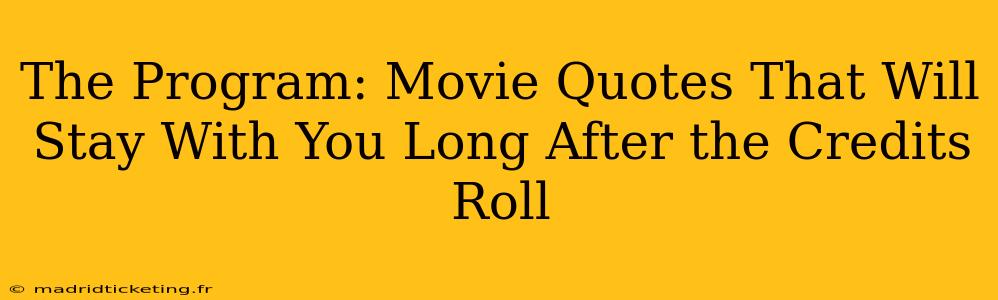 The Program: Movie Quotes That Will Stay With You Long After the Credits Roll