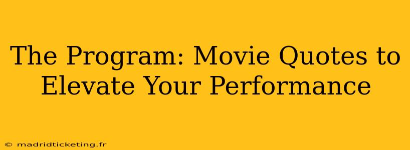 The Program: Movie Quotes to Elevate Your Performance