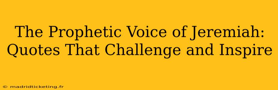 The Prophetic Voice of Jeremiah: Quotes That Challenge and Inspire