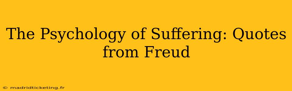 The Psychology of Suffering: Quotes from Freud