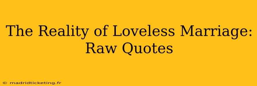 The Reality of Loveless Marriage: Raw Quotes
