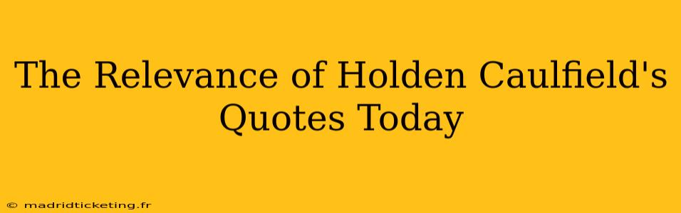 The Relevance of Holden Caulfield's Quotes Today