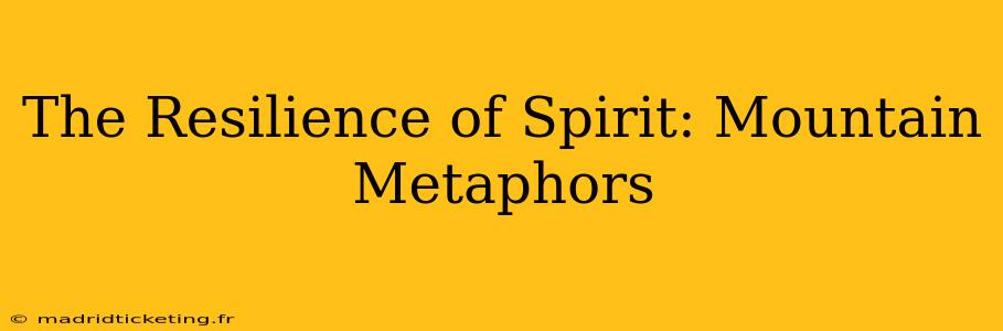 The Resilience of Spirit: Mountain Metaphors