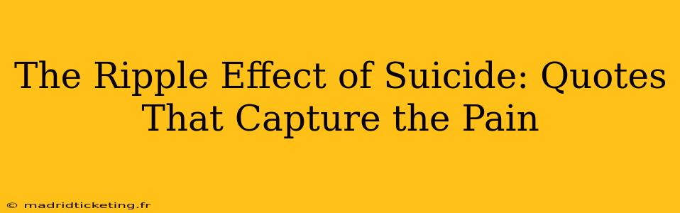 The Ripple Effect of Suicide: Quotes That Capture the Pain