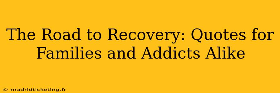 The Road to Recovery: Quotes for Families and Addicts Alike