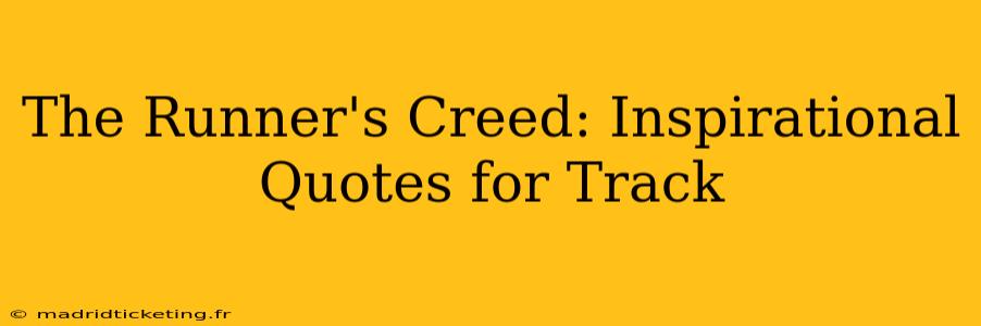 The Runner's Creed: Inspirational Quotes for Track