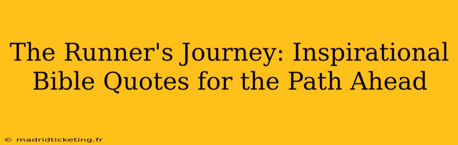 The Runner's Journey: Inspirational Bible Quotes for the Path Ahead