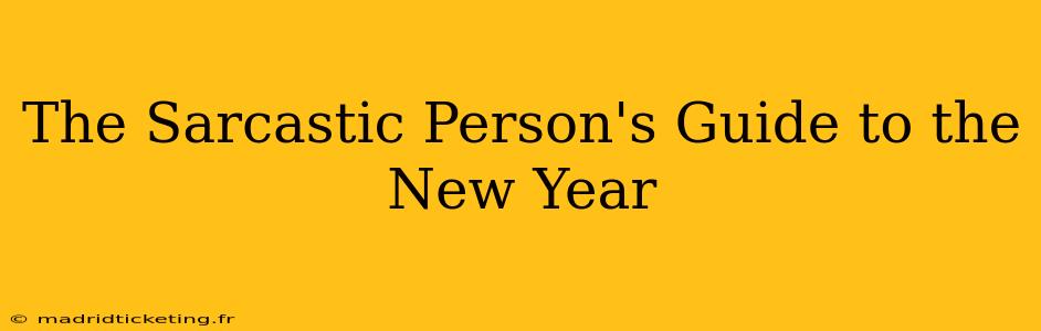The Sarcastic Person's Guide to the New Year