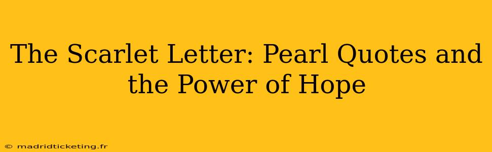 The Scarlet Letter: Pearl Quotes and the Power of Hope