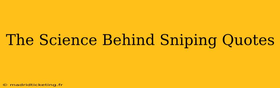 The Science Behind Sniping Quotes