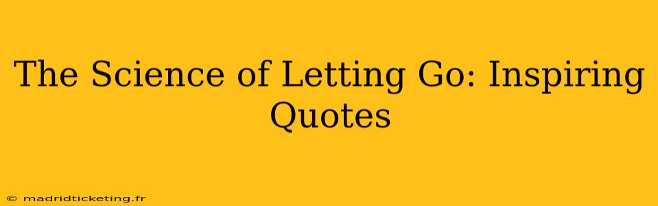 The Science of Letting Go: Inspiring Quotes