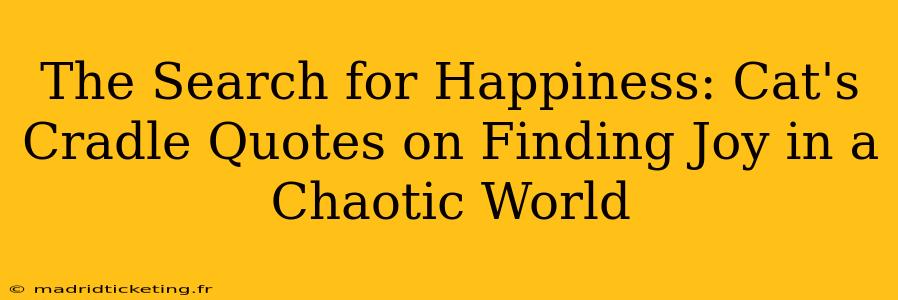 The Search for Happiness: Cat's Cradle Quotes on Finding Joy in a Chaotic World