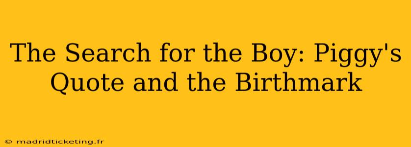The Search for the Boy: Piggy's Quote and the Birthmark